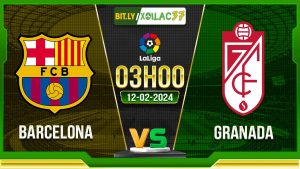 Soi kèo Barcelona vs Granada, 3h00 ngày 12/02/2024