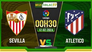 Soi kèo Sevilla vs Atletico, 0h30 ngày 12/02/2024